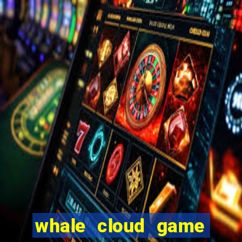 whale cloud game site oficial